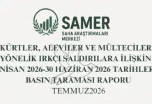 KÜRTLER, ALEVİLER VE MÜLTECİLERE YÖNELİK IRKÇI SALDIRILARA İLİŞKİN 1 NİSAN 2026-30 HAZİRAN 2026 TARİHLERİ BASIN TARAMASI RAPORU